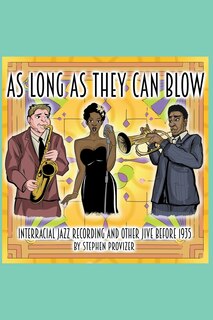 Couverture_As Long As They Can Blow. Interracial Jazz Recording And Other Jive Before 1935