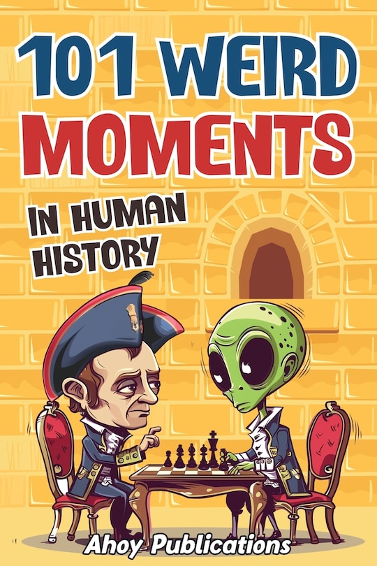 Front cover_101 Weird Moments in Human History