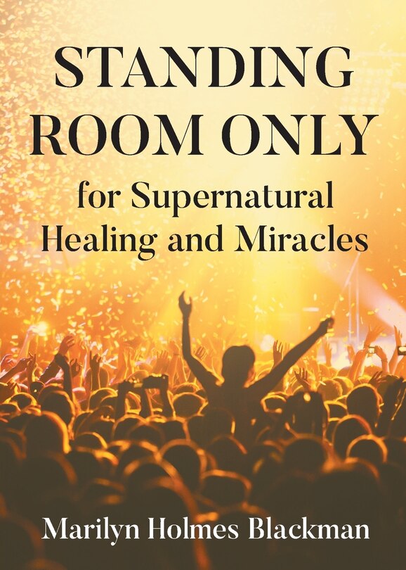 Front cover_STANDING ROOM ONLY for Supernatural Healing and Miracles