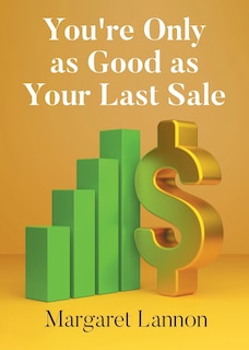 Front cover_Youre Only as Good as Your Last Sale