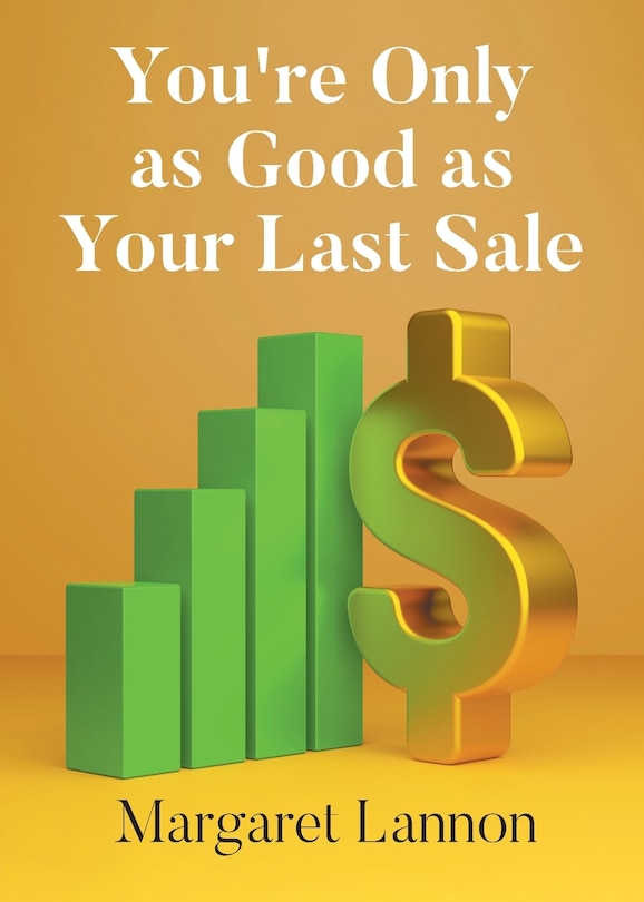 Front cover_Youre Only as Good as Your Last Sale