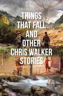 Front cover_Things That Fall and Other Chris Walker Stories