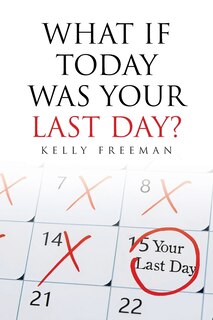 Front cover_What If Today Was Your Last Day?