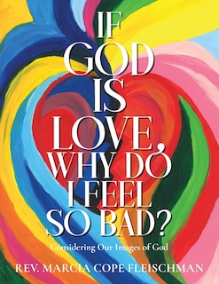 Front cover_If God Is Love, Why Do I Feel so Bad?