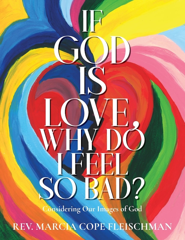 Front cover_If God Is Love, Why Do I Feel so Bad?