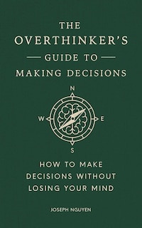 Front cover_The Overthinker's Guide to Making Decisions