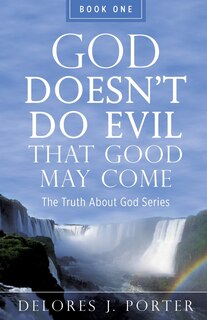 Front cover_God Doesn't Do Evil That Good May Come