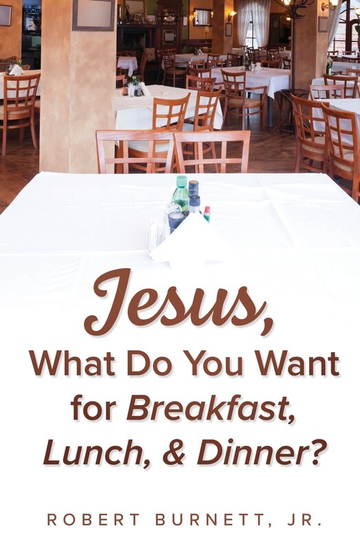Front cover_Jesus, What Do You Want for Breakfast, Lunch, & Dinner?