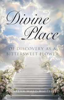 Couverture_Divine Place of Discovery As a Bittersweet Flower