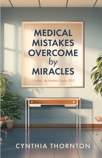 Front cover_Medical Mistakes Overcome by Miracles