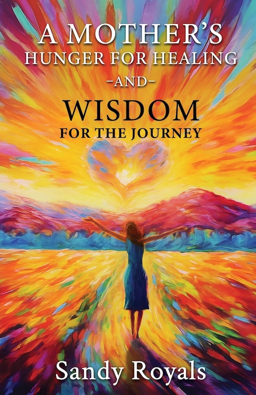 Front cover_A Mothers Hunger for Healing and Wisdom for the Journey