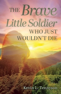 Front cover_The Brave Little Soldier Who Just Wouldn't Die