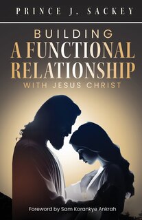 Front cover_Building a Functional Relationship with Jesus Christ