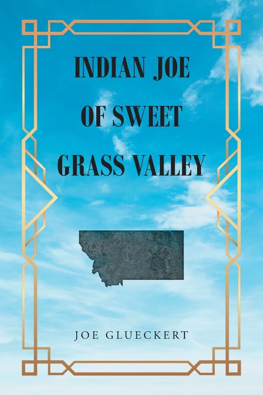 Front cover_Indian Joe of Sweet Grass Valley