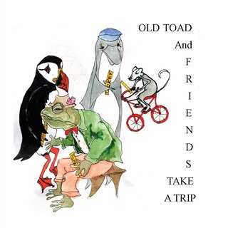 Front cover_Old Toad and Friends Take A Trip