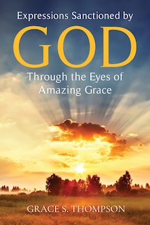 Front cover_Expressions Sanctioned by God Through the Eyes of Amazing Grace
