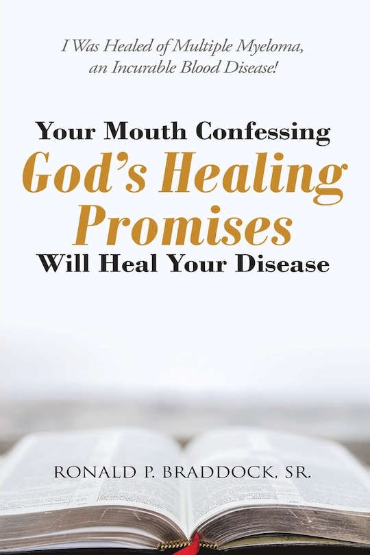 Front cover_Your Mouth Confessing God's Healing Promises Will Heal Your Disease
