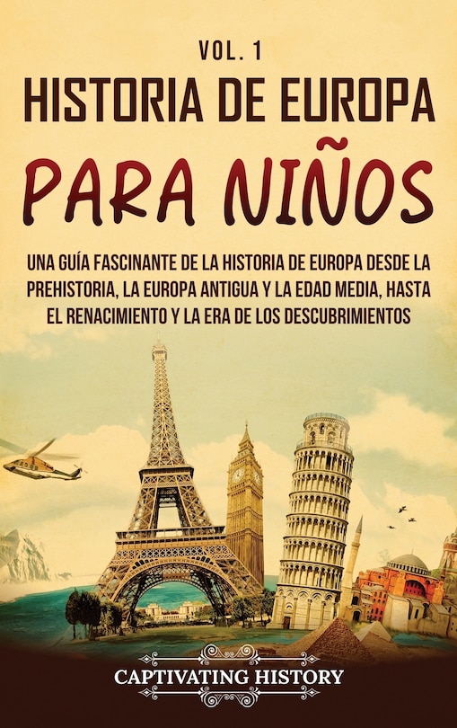 Historia de Europa para niños Vol. 1: Una guía fascinante de la historia de Europa desde la prehistoria, la Europa Antigua y la Edad Media, hasta el Renacimiento y la Era de los Descubrimientos