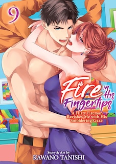 Front cover_Fire in His Fingertips: A Flirty Fireman Ravishes Me with His Smoldering Gaze Vol. 9