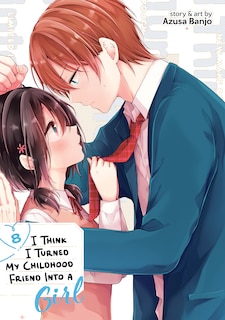 Front cover_I Think I Turned My Childhood Friend Into a Girl Vol. 8