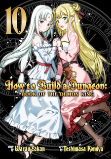 Front cover_How to Build a Dungeon: Book of the Demon King Vol. 10