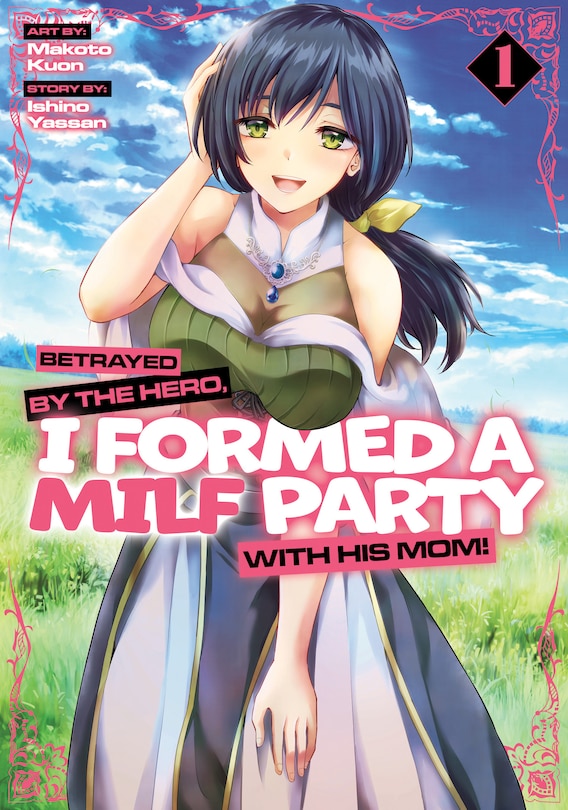 Front cover_Betrayed by the Hero, I Formed a MILF Party with His Mom! (Manga) Vol. 1