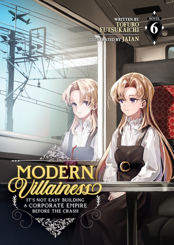 Front cover_Modern Villainess: It's Not Easy Building a Corporate Empire Before the Crash (Light Novel) Vol. 6