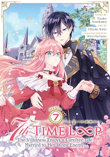 Front cover_7th Time Loop: The Villainess Enjoys a Carefree Life Married to Her Worst Enemy! (Manga) Vol. 7