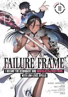 Couverture_Failure Frame: I Became the Strongest and Annihilated Everything With Low-Level Spells (Manga) Vol. 10