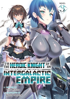 Couverture_I'm the Heroic Knight of an Intergalactic Empire! (Light Novel) Vol. 3