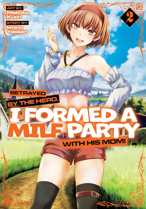 Front cover_Betrayed by the Hero, I Formed a MILF Party with His Mom! (Manga) Vol. 2