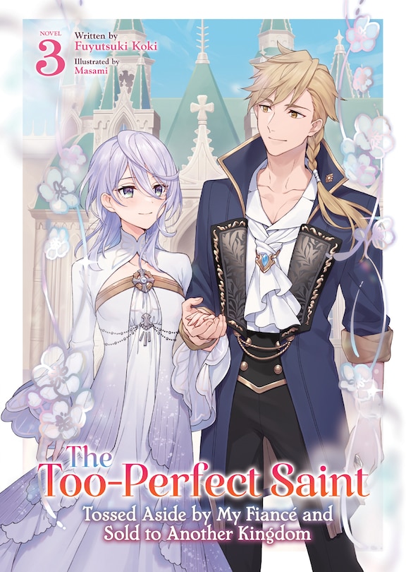 Front cover_The Too-Perfect Saint: Tossed Aside by My Fiancé and Sold to Another Kingdom (Light Novel) Vol. 3
