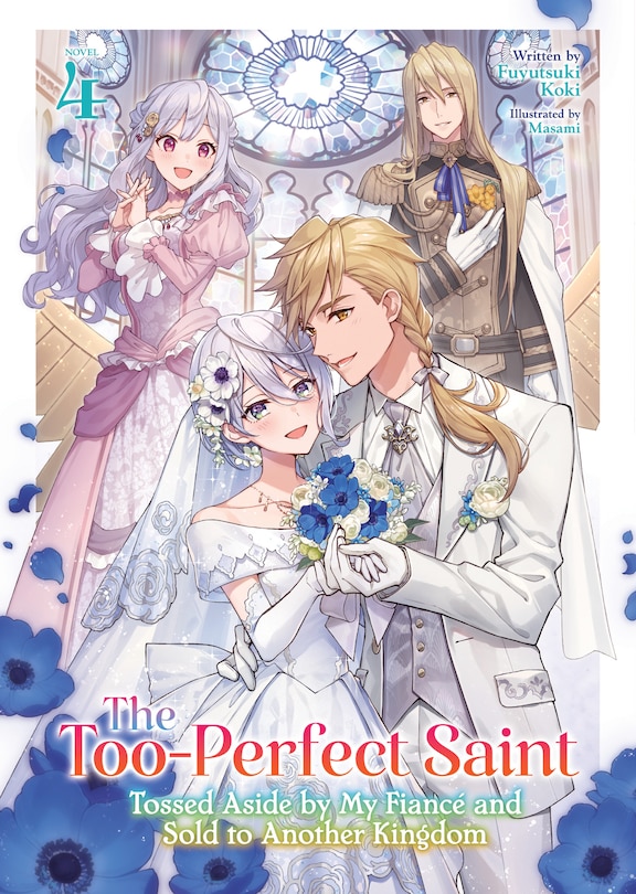 Front cover_The Too-Perfect Saint: Tossed Aside by My Fianc&eacute; and Sold to Another Kingdom (Light Novel) Vol. 4