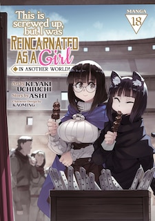 Front cover_This Is Screwed Up, but I Was Reincarnated as a GIRL in Another World! (Manga) Vol. 18