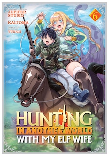 Front cover_Hunting in Another World With My Elf Wife (Manga) Vol. 6