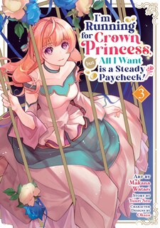 Couverture_I'm Running for Crown Princess, but All I Want is a Steady Paycheck! (Manga) Vol. 3