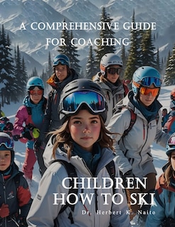 Front cover_A Comprehensive Guide For Coaching Children How To Ski