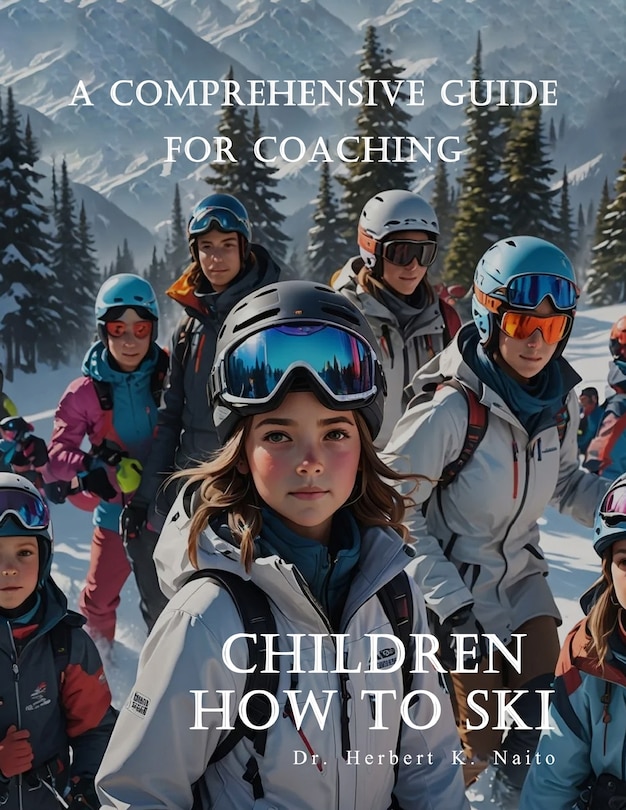 Front cover_A Comprehensive Guide For Coaching Children How To Ski