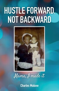 Front cover_Hustle Forward, Not Backward, Mama, I made it