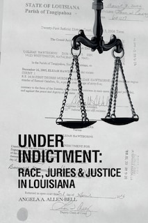 Front cover_Under Indictment, Race, Juries & Justice in Louisiana