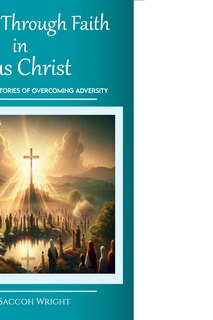 Front cover_Triumph Through Faith in Jesus Christ, Various Individual Stories of Overcoming Adversity