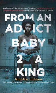 Couverture_From An Addict Baby 2 A King