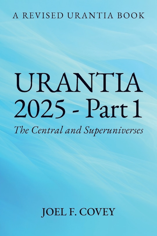 Front cover_Urantia 2025 Part 1, A Revised Urantia Book