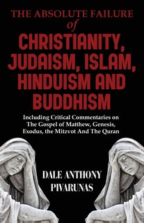 Front cover_The Absolute Failure of Christianity, Judaism, Islam, Hinduism and Buddhism