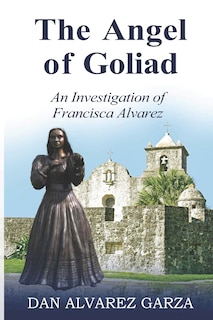 An Investigation of Francisca Alvarez The Angel of Goliad