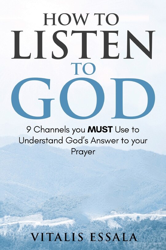 Front cover_How to Listen to God 9 Channels you Must Use to Understand God's Will for your Life