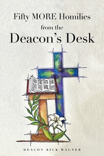 Front cover_Fifty MORE Homilies from the Deacon's Desk
