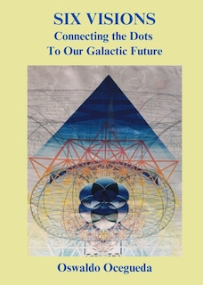 Front cover_Six Visions, Connecting the Dots to Our Galactic Future
