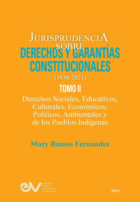 Front cover_JURISPRUDENCIA SOBRE DERECHOS Y GARANTÍAS CONSTITUCIONALES. 1930-2023. TOMO II. Derechos sociales, educativos, culturales, económicos, políticos, ambientales y de los pueblos indígenas