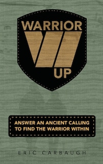 Couverture_Warrior Up! Answer An Ancient Calling To Find The Warrior Within.